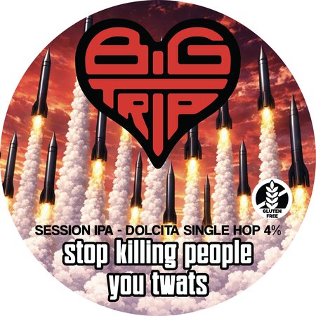 Big Trip - Stop Killing People You T***s 30L