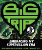 Big Trip - Embracing My Supervillain Era 9G