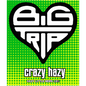 Big Trip - Crazy Hazy 9G