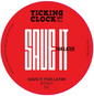 Ticking Clock - Save It For Later 9G