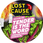 Lost Cause - Tender is the Word 30L